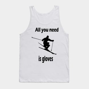 All you need is gloves Tank Top